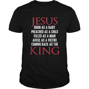 Jesus Born As A Baby Preached As A Child Killed As A Man King Shirt